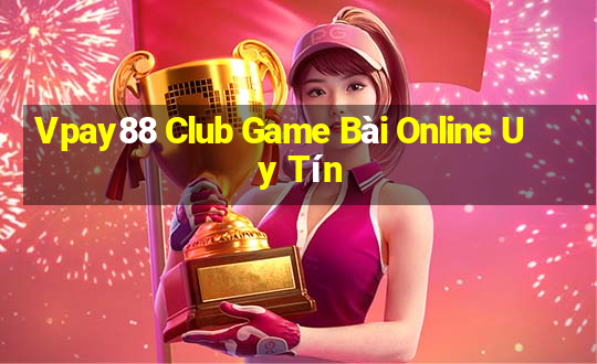 Vpay88 Club Game Bài Online Uy Tín