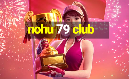 nohu 79 club