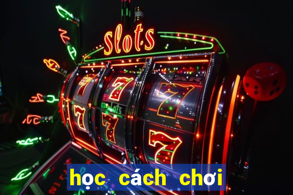 học cách chơi bài poker