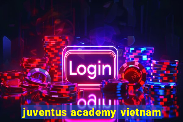 juventus academy vietnam