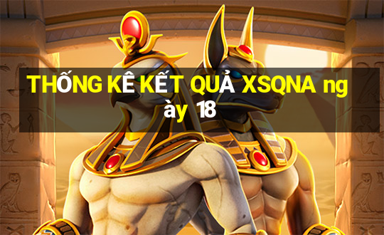 THỐNG KÊ KẾT QUẢ XSQNA ngày 18