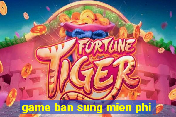 game ban sung mien phi