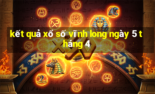 kết quả xổ số vĩnh long ngày 5 tháng 4