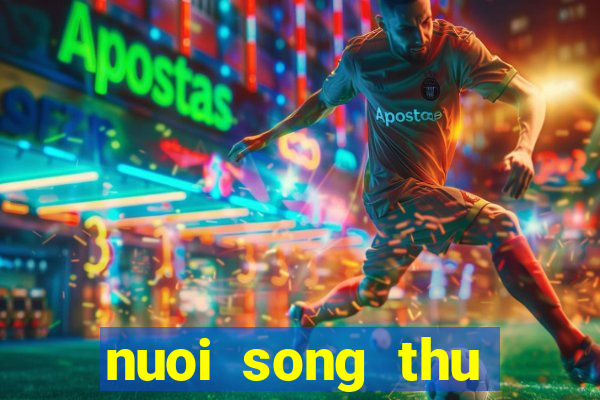 nuoi song thu khung 2 ngay