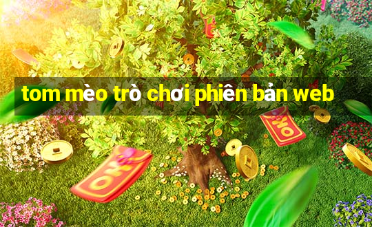 tom mèo trò chơi phiên bản web