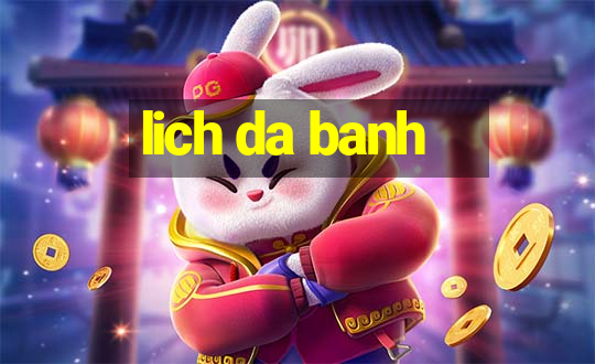 lich da banh