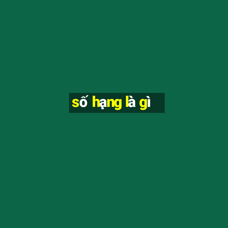 số hạng là gì