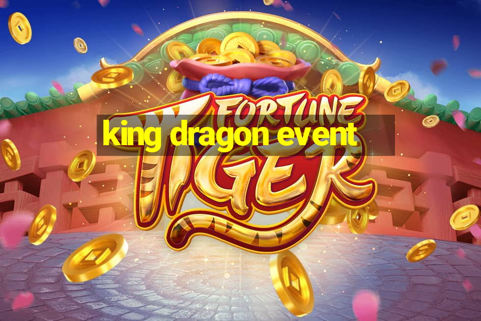 king dragon event