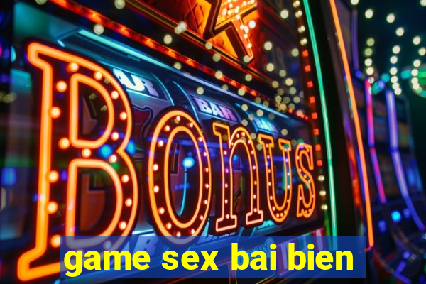 game sex bai bien