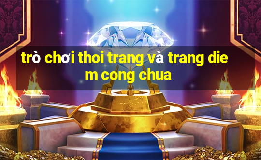 trò chơi thoi trang và trang diem cong chua