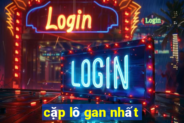 cặp lô gan nhất