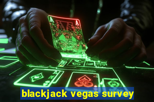 blackjack vegas survey