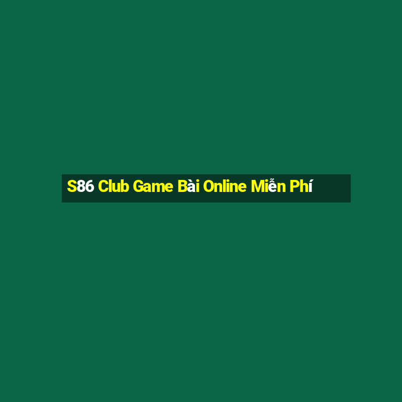 S86 Club Game Bài Online Miễn Phí