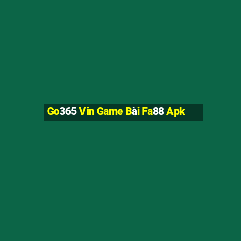 Go365 Vin Game Bài Fa88 Apk