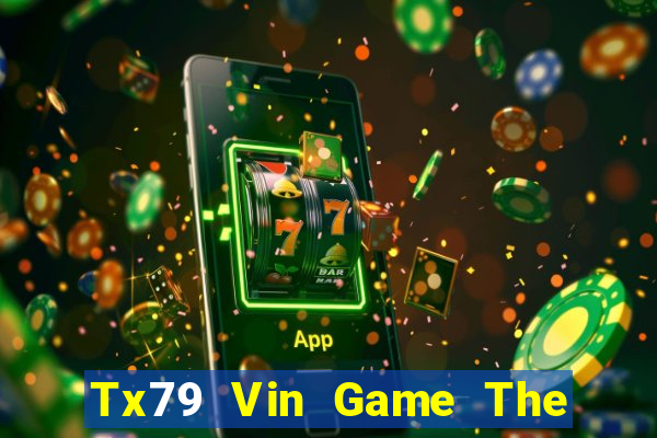 Tx79 Vin Game The Bài Hay Nhất 2021