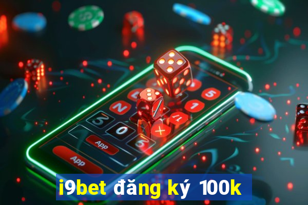 i9bet đăng ký 100k