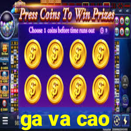 ga va cao