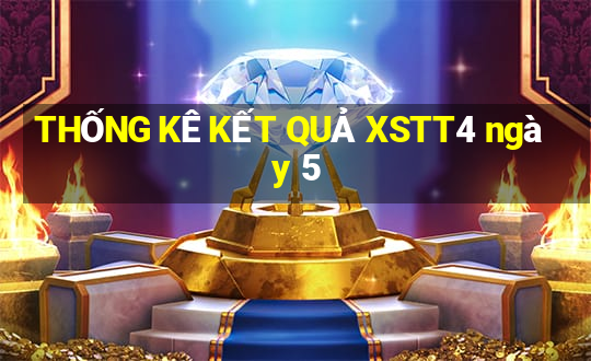 THỐNG KÊ KẾT QUẢ XSTT4 ngày 5