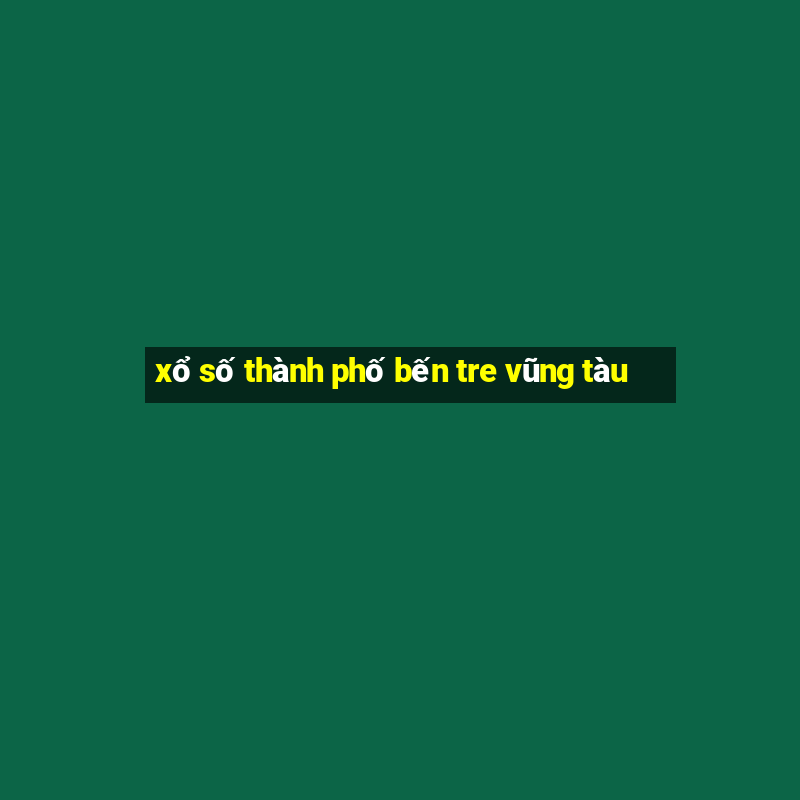 xổ số thành phố bến tre vũng tàu