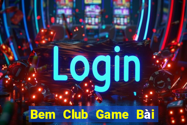 Bem Club Game Bài Phỏm Đổi Thưởng