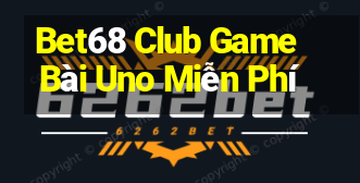 Bet68 Club Game Bài Uno Miễn Phí