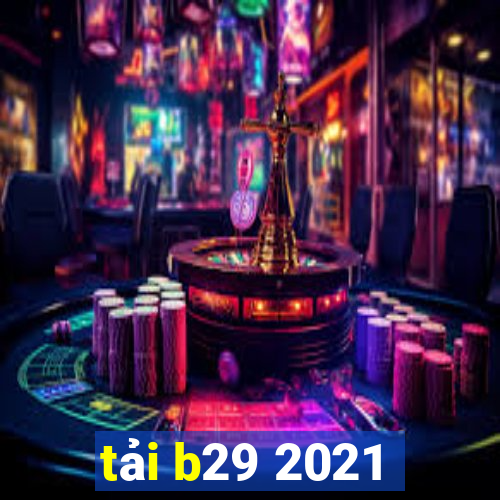 tải b29 2021