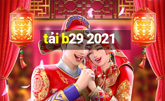 tải b29 2021