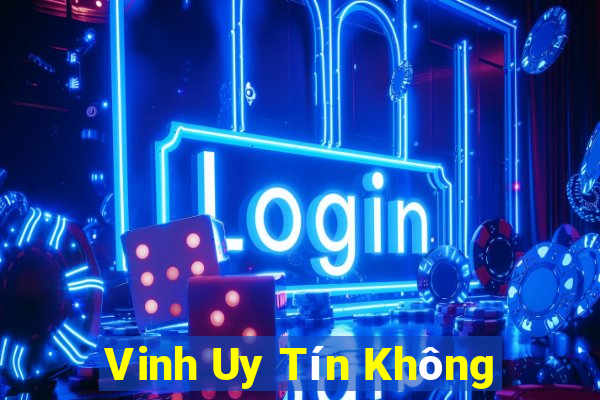 Vinh Uy Tín Không