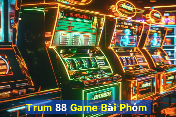 Trum 88 Game Bài Phỏm