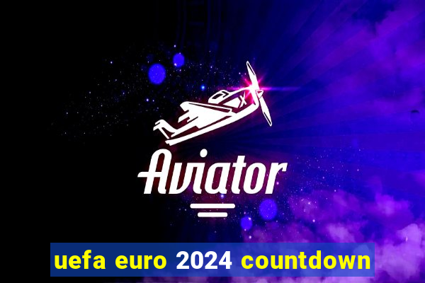 uefa euro 2024 countdown