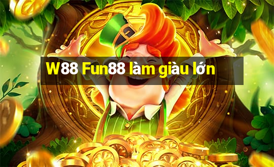 W88 Fun88 làm giàu lớn