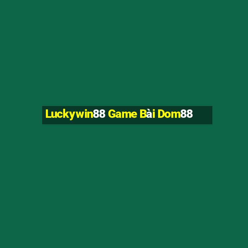 Luckywin88 Game Bài Dom88