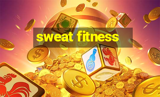 sweat fitness