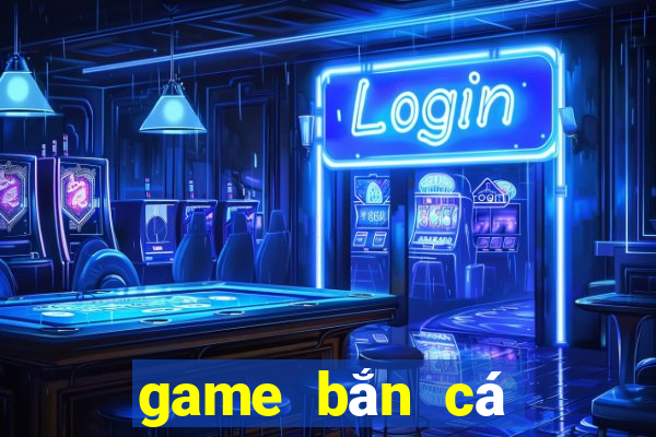 game bắn cá online mien phi