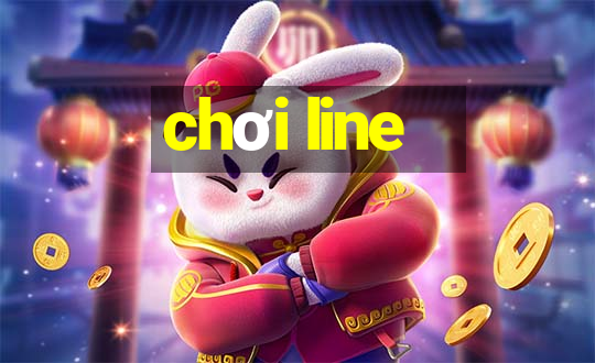 chơi line