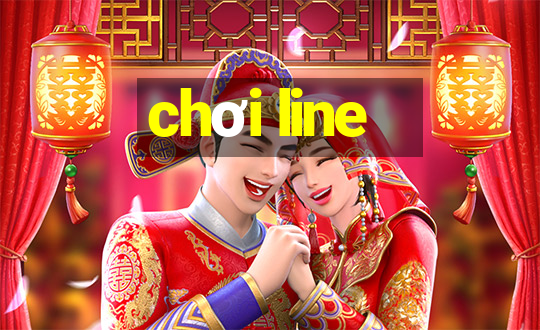 chơi line