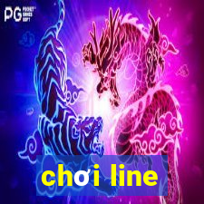 chơi line