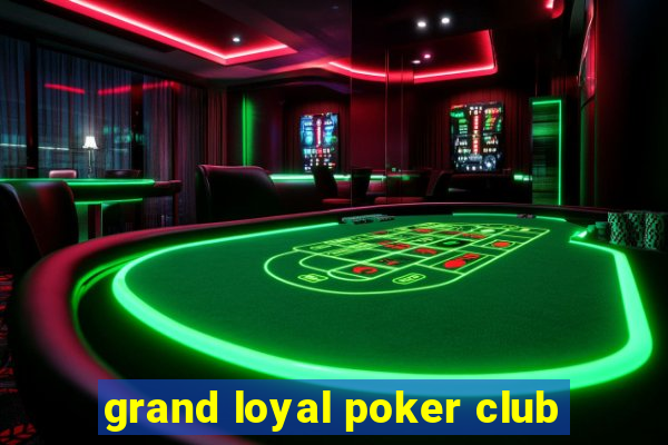 grand loyal poker club