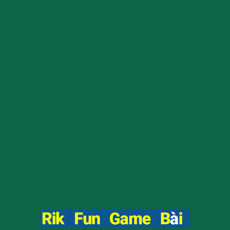 Rik Fun Game Bài Phỏm Đổi Thưởng