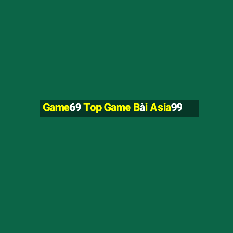 Game69 Top Game Bài Asia99