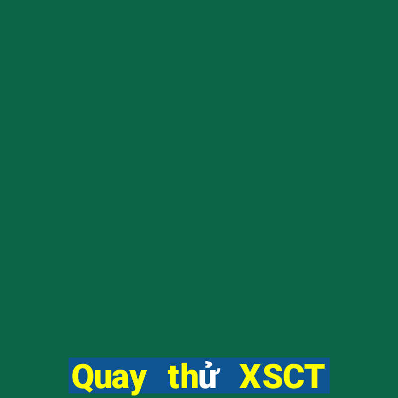 Quay thử XSCT thứ Ba