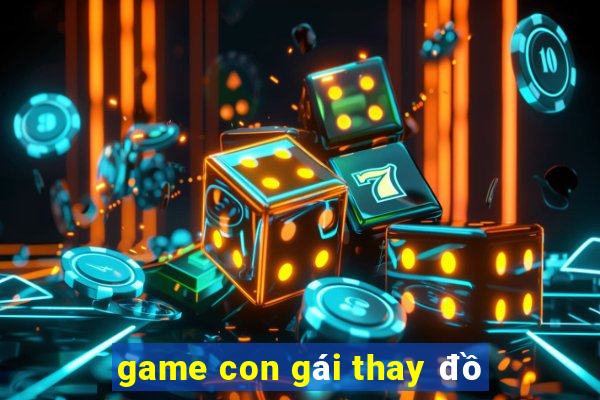 game con gái thay đồ