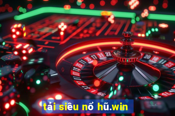 tải siêu nổ hũ.win