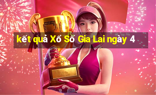 kết quả Xổ Số Gia Lai ngày 4