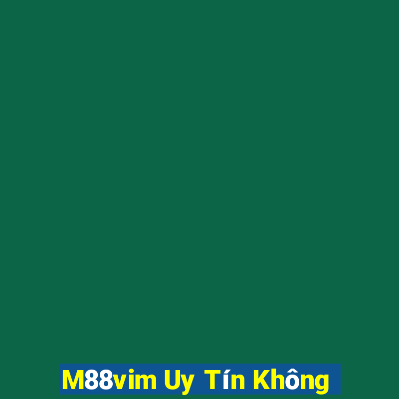 M88vim Uy Tín Không