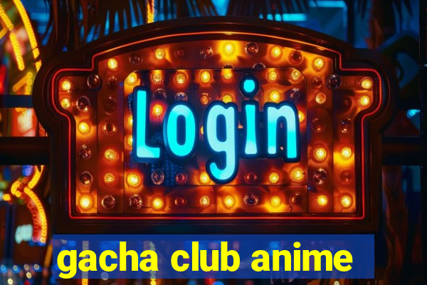 gacha club anime