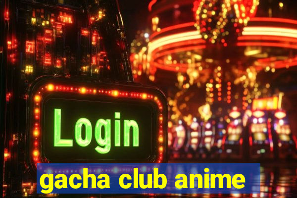 gacha club anime