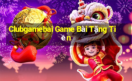 Clubgamebai Game Bài Tặng Tiền