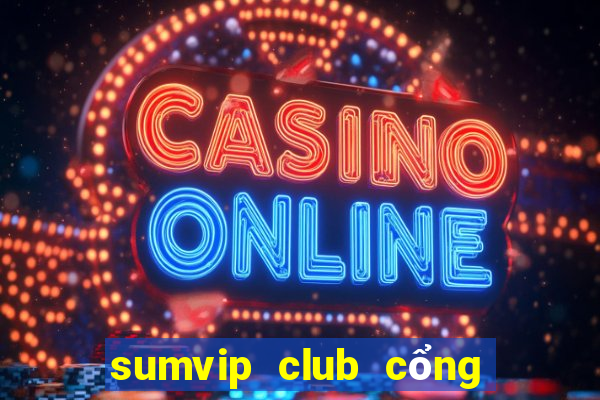 sumvip club cổng game quốc tế