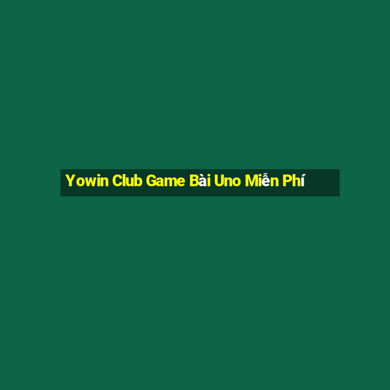 Yowin Club Game Bài Uno Miễn Phí